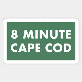 8 Minute Cape Cod (white text) Magnet